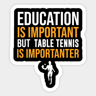 Education Is Important But Table Tennis Is Importanter Sticker